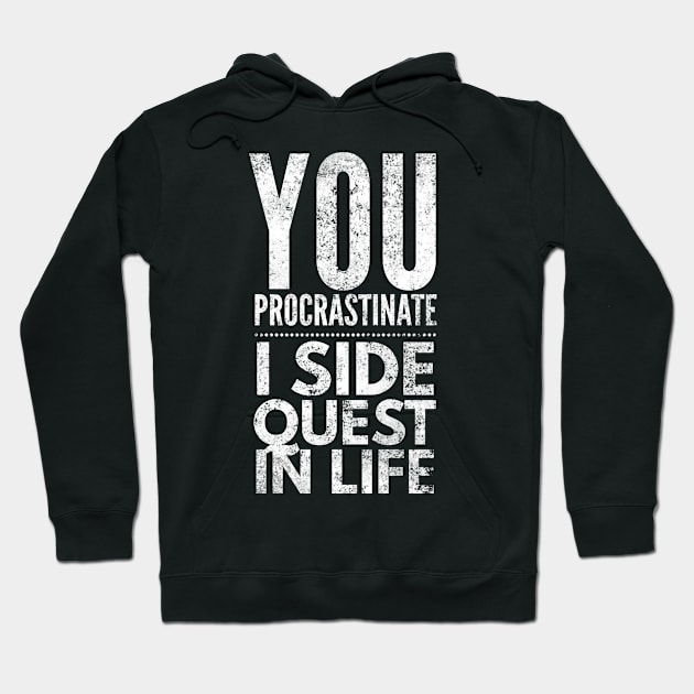 You Procrastinate I Side Quest In Life, Gamer Quote Design Hoodie by Agletology